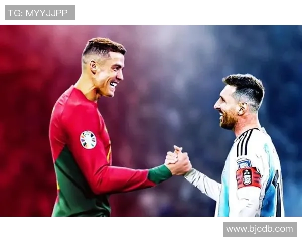 足球明星风采全景揭秘从梅西到C罗的传奇故事与成就分析